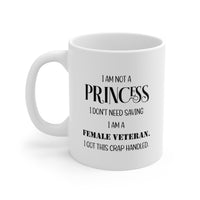 Load image into Gallery viewer, Veteran Coffee Mug - I Am Not A Princess. I Don’t Need Saving. I Am A Female Veteran. I Got This Crap Handled White Tea Cup
