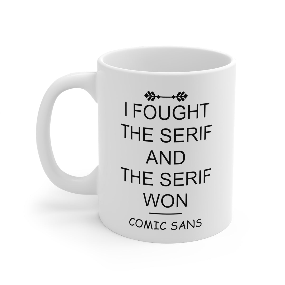 I Fought The Serif And The Serif Won. –Comic Sans – Funny Coffee Mug For Graphic Designer