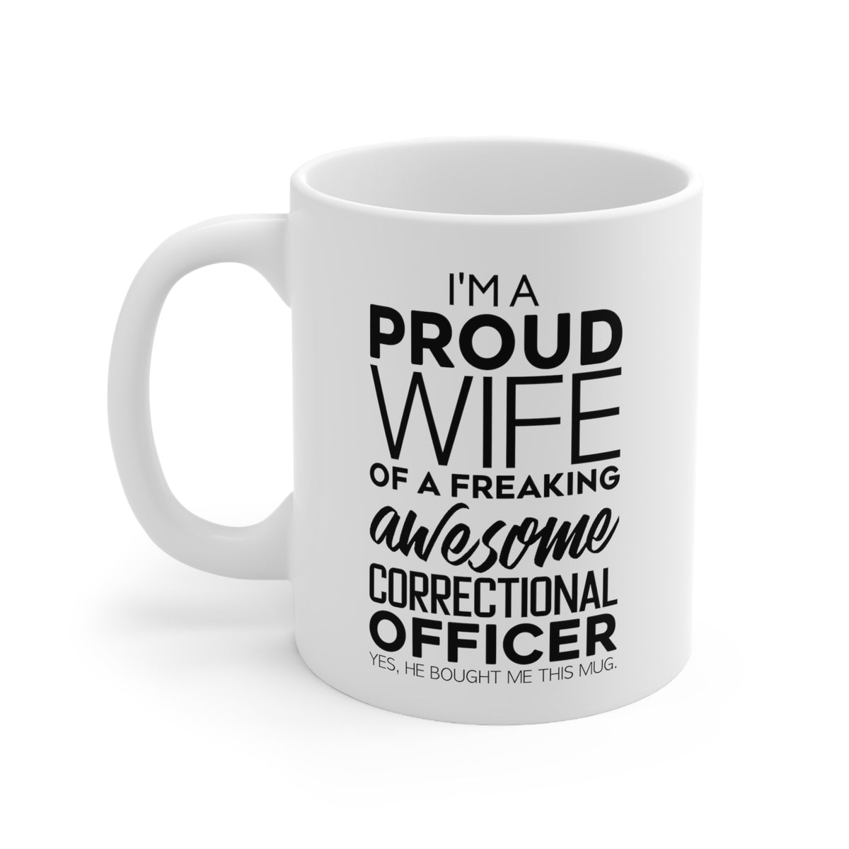 Funny Correctional officer Gifts 11oz Coffee Mug - I’m a Proud Wife of a Freaking Awesome Correctional officer - Best Valentine Gifts for her and Sarc