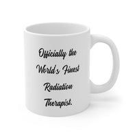 Load image into Gallery viewer, Radiation Therapist Ceramic Coffee Mug - Officially the World&#39;s Finest | Perfect Gift for Professionals
