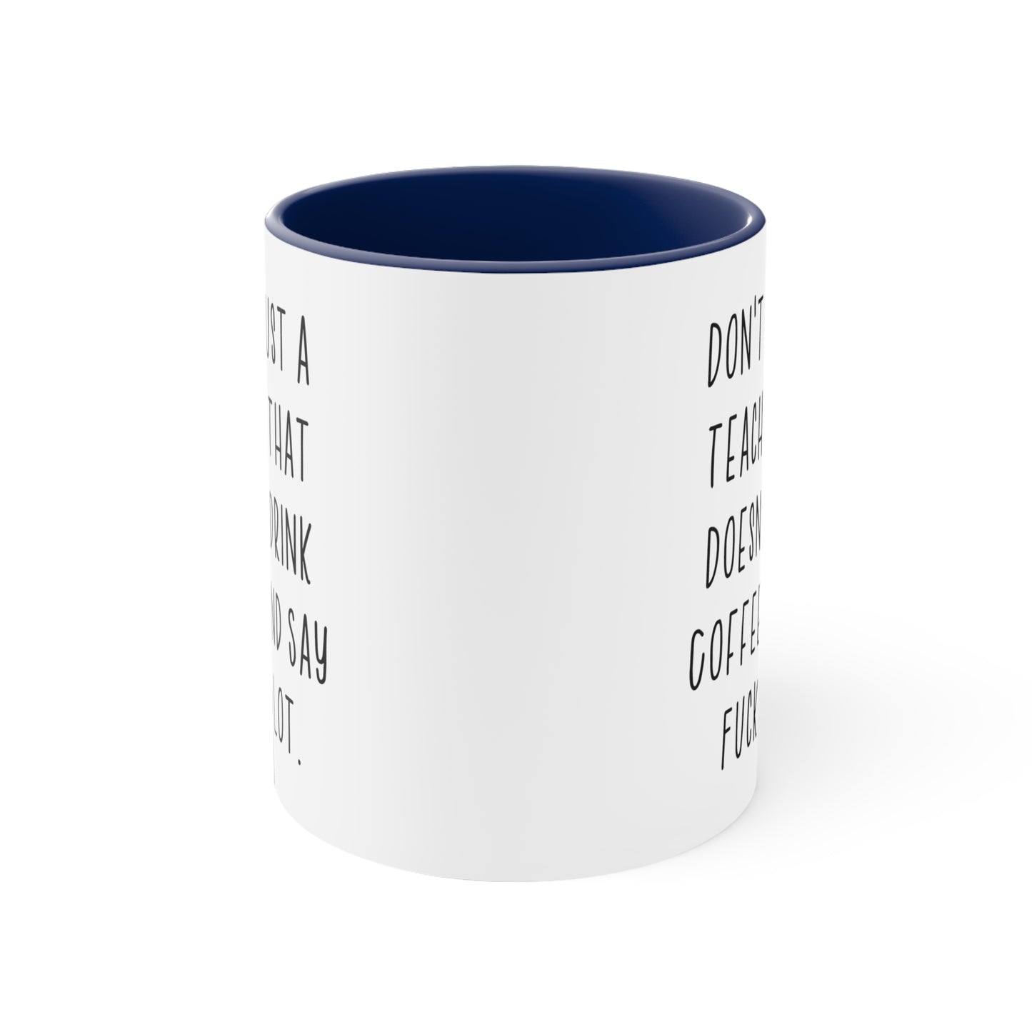 Fun Teacher s, Don't Trust a Teacher That Doesn't Drink Coffee and Say Fuck a Lot, Birthday Two Tone 11oz Mug For Teacher