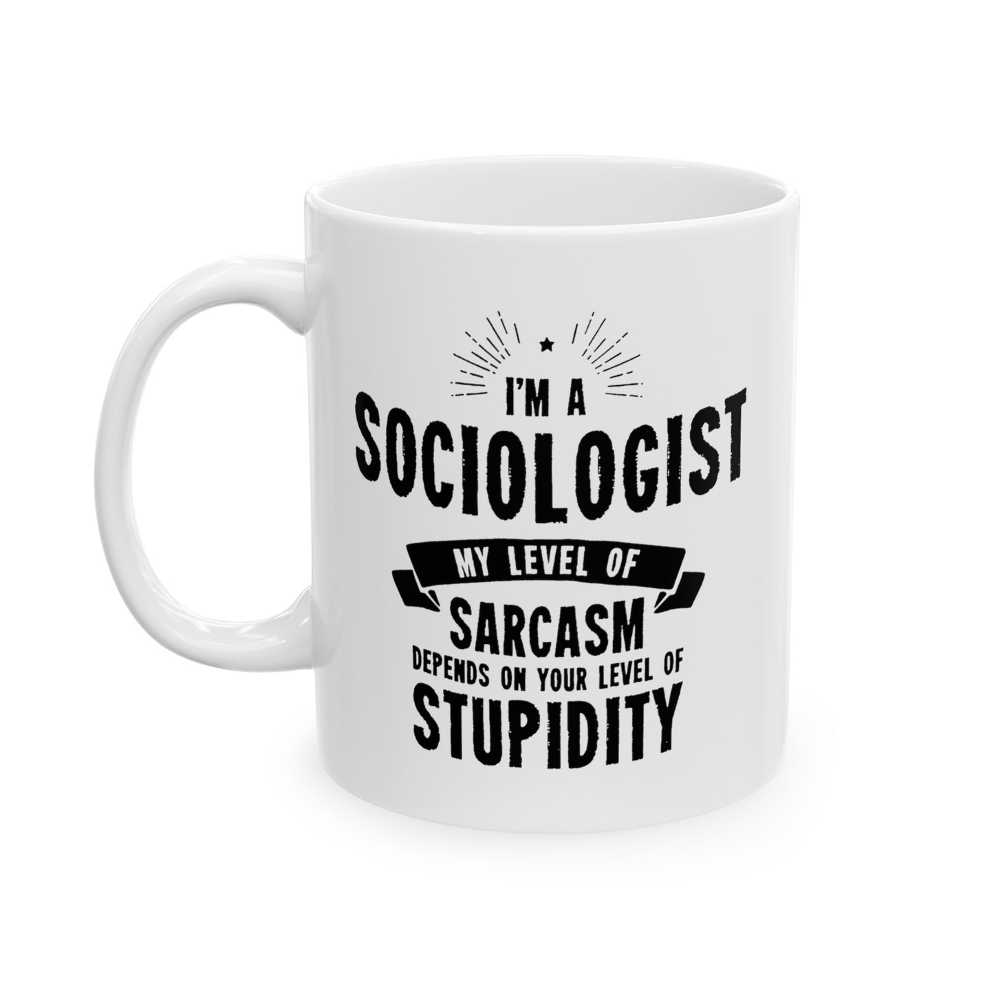 Sociologist Funny Coffee Mug - My Level Of Sarcasm Design | Birthday Gift