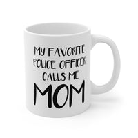 Load image into Gallery viewer, Police Mom Coffee Mug - My Favorite Police Officer Calls Me Mom | Mother&#39;s Day Gift
