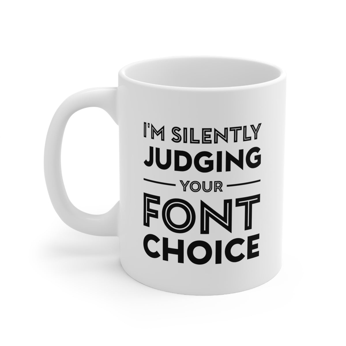 Designer Coffee Mug - I'm Silently Judging Your Font Choice Cup - Funny Sarcasm Gifts For Men Women
