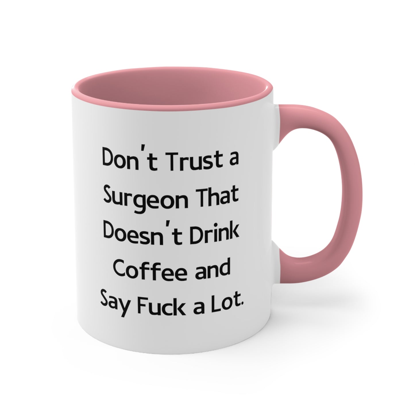 Surgeon Coffee Mug - Don't Trust a Surgeon That Doesn't Drink Coffee and Say Fuck a Lot | Birthday Gift