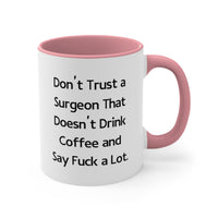 Load image into Gallery viewer, Surgeon Coffee Mug - Don&#39;t Trust a Surgeon That Doesn&#39;t Drink Coffee and Say Fuck a Lot | Birthday Gift
