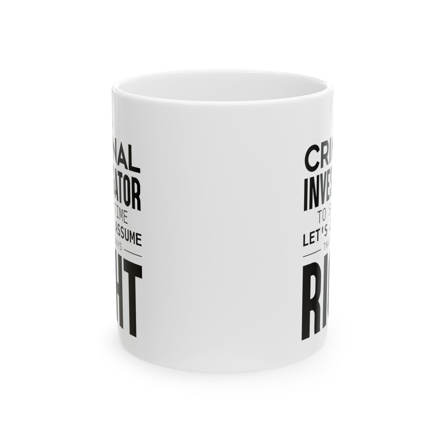 Criminal Investigator Coffee Mug - Always Right Design | Perfect Gift for Investigators