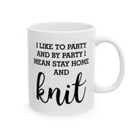 Load image into Gallery viewer, Knitting Enthusiast Ceramic Coffee Mug - I Like To Party And By Party I Mean Stay Home And Knit | Gift for Knitters
