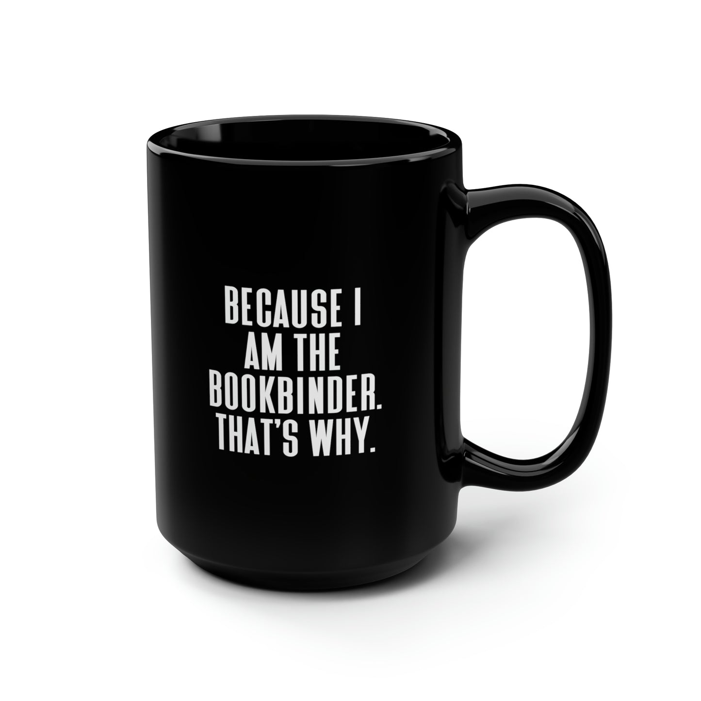 Bookbinder Coffee Mug - Because I Am the Bookbinder | Perfect Gift for Coworkers