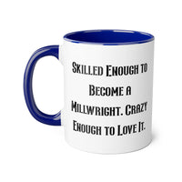 Load image into Gallery viewer, Millwright Funny Coffee Mug - Skilled Enough to Become a Millwright | Gift for Coworkers
