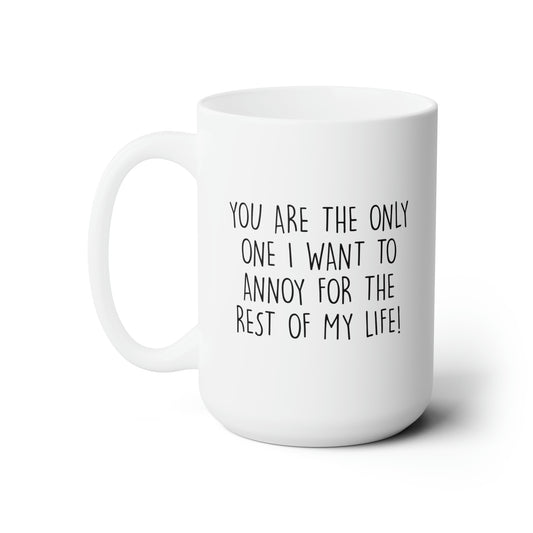 Wife and Husband Funny Coffee Mug - You Are The Only One I Want To Annoy | Anniversary Gift