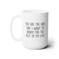 Load image into Gallery viewer, Wife and Husband Funny Coffee Mug - You Are The Only One I Want To Annoy | Anniversary Gift
