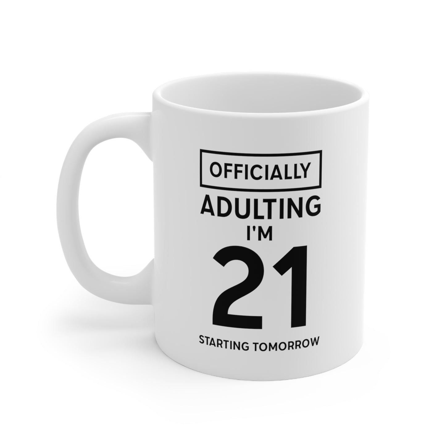 Friend Funny Coffee Mug - Officially Adulting I'm 21 Starting Tomorrow | Birthday Gift