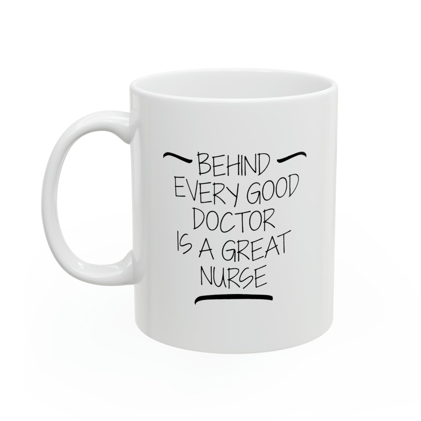 Nurse Funny Coffee Mug - Behind Every Good Doctor is a Great Nurse | Birthday Gift