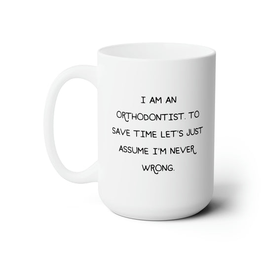 Orthodontist Ceramic Coffee Mug - I Am An Orthodontist | Birthday or Holiday Gift