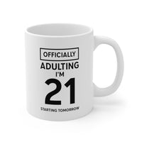 Load image into Gallery viewer, Friend Funny Coffee Mug - Officially Adulting I&#39;m 21 Starting Tomorrow | Birthday Gift
