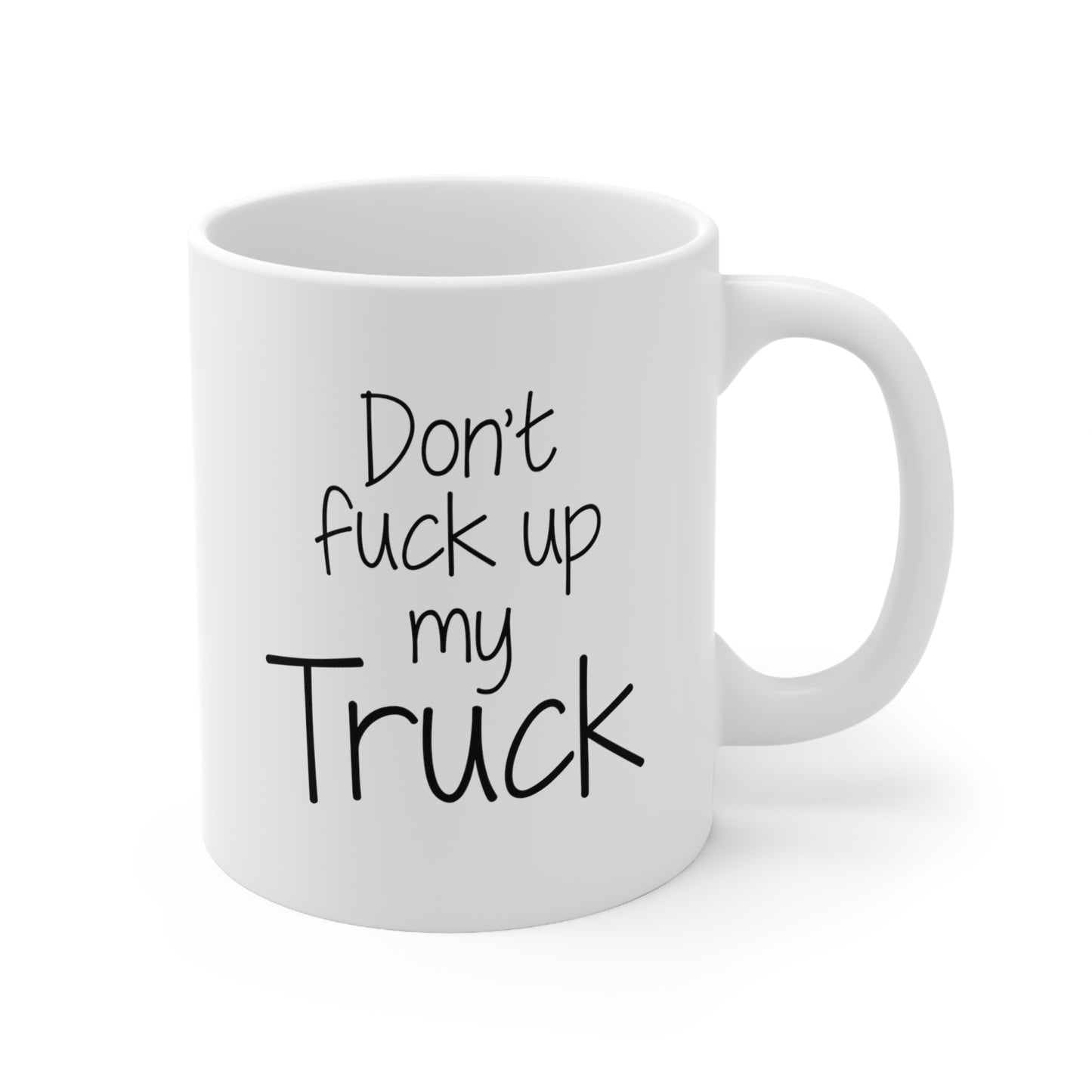 Trucker Coffee Mug - Don't fuck up my Truck - Funny Gifts For Truck Driver