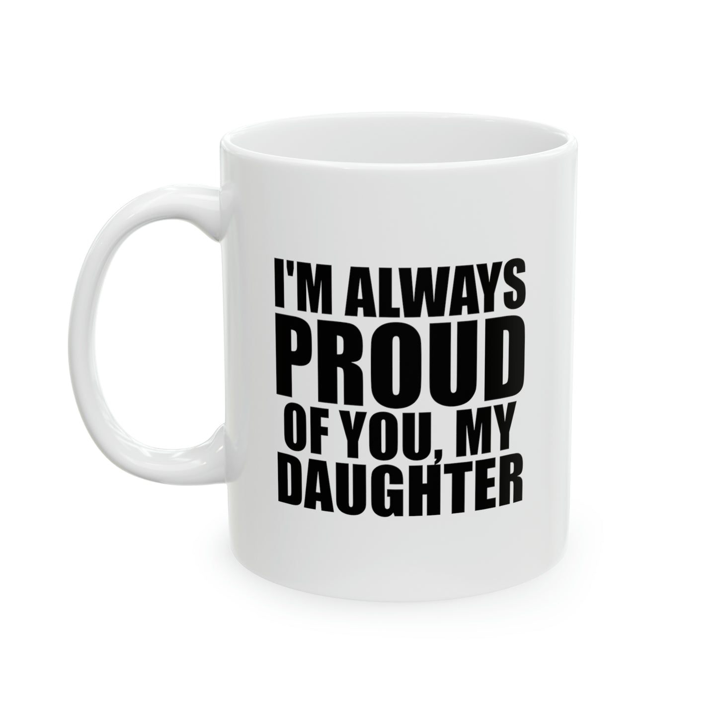 Daughter Ceramic Coffee Mug - I'm Always Proud Of You | Gift for Daughter