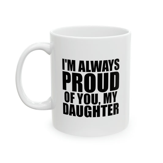 Daughter Ceramic Coffee Mug - I'm Always Proud Of You | Gift for Daughter