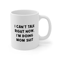 Load image into Gallery viewer, Mom Ceramic Coffee Mug - I Can&#39;t Talk Right Now, I&#39;m Doing Mom Shit | Funny Mother&#39;s Day Gift
