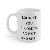 Load image into Gallery viewer, EMT Coffee Mug - Look at you becoming an EMT and Shit - Sarcasm Gift For Men Women
