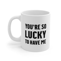 Load image into Gallery viewer, Valentine&#39;s Day Gift Coffee Mug - You&#39;re So Lucky to Have Me | Perfect for Couples
