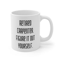 Load image into Gallery viewer, Retired Carpenter Coffee Mug - Figure It Out Yourself | Retirement Gift
