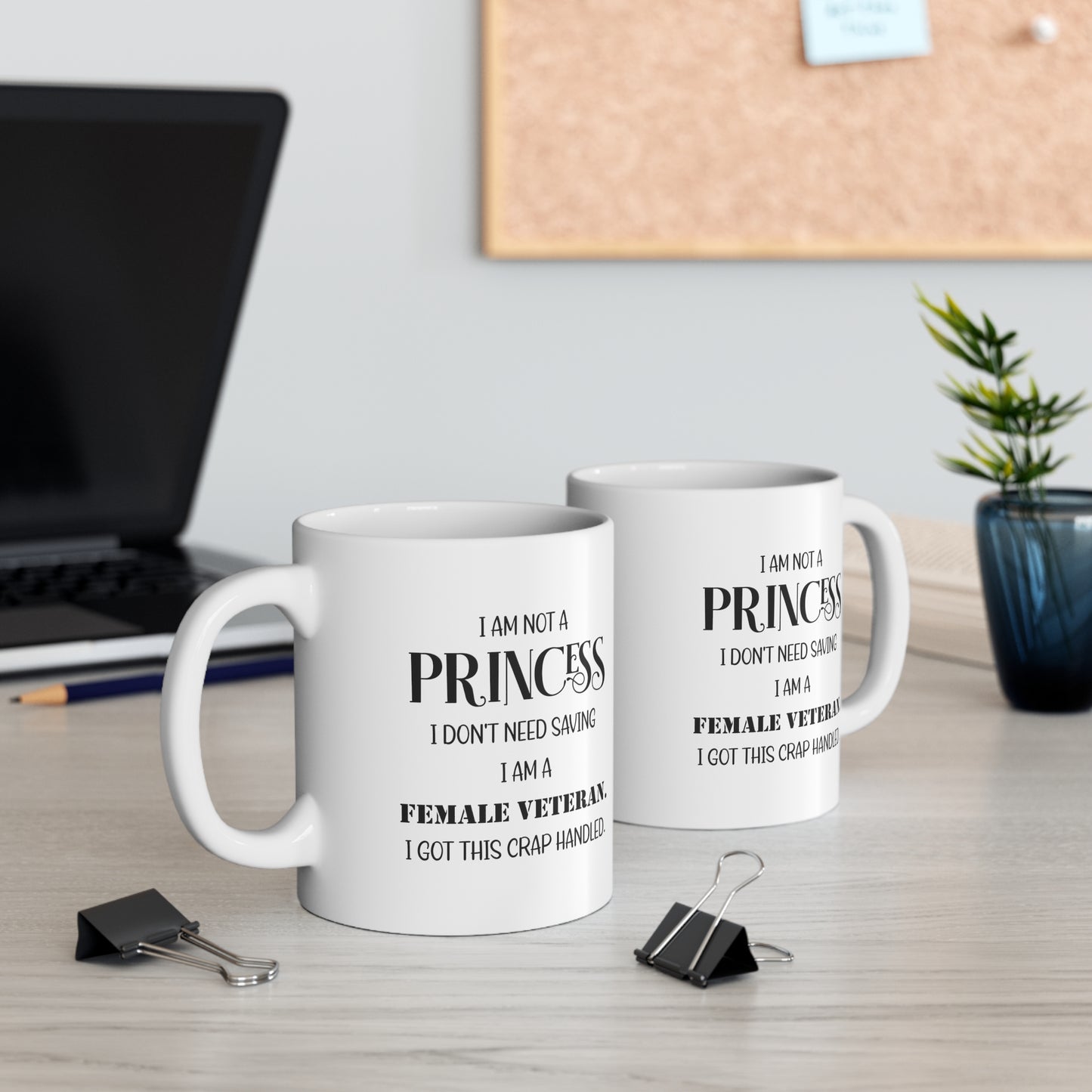 Veteran Coffee Mug - I Am Not A Princess. I Don’t Need Saving. I Am A Female Veteran. I Got This Crap Handled White Tea Cup