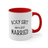 Load image into Gallery viewer, Valentins Day Mug, Holy Shit We&#39;re Still Married, Funny For Him Her, Coffee Cup For Wife Husband
