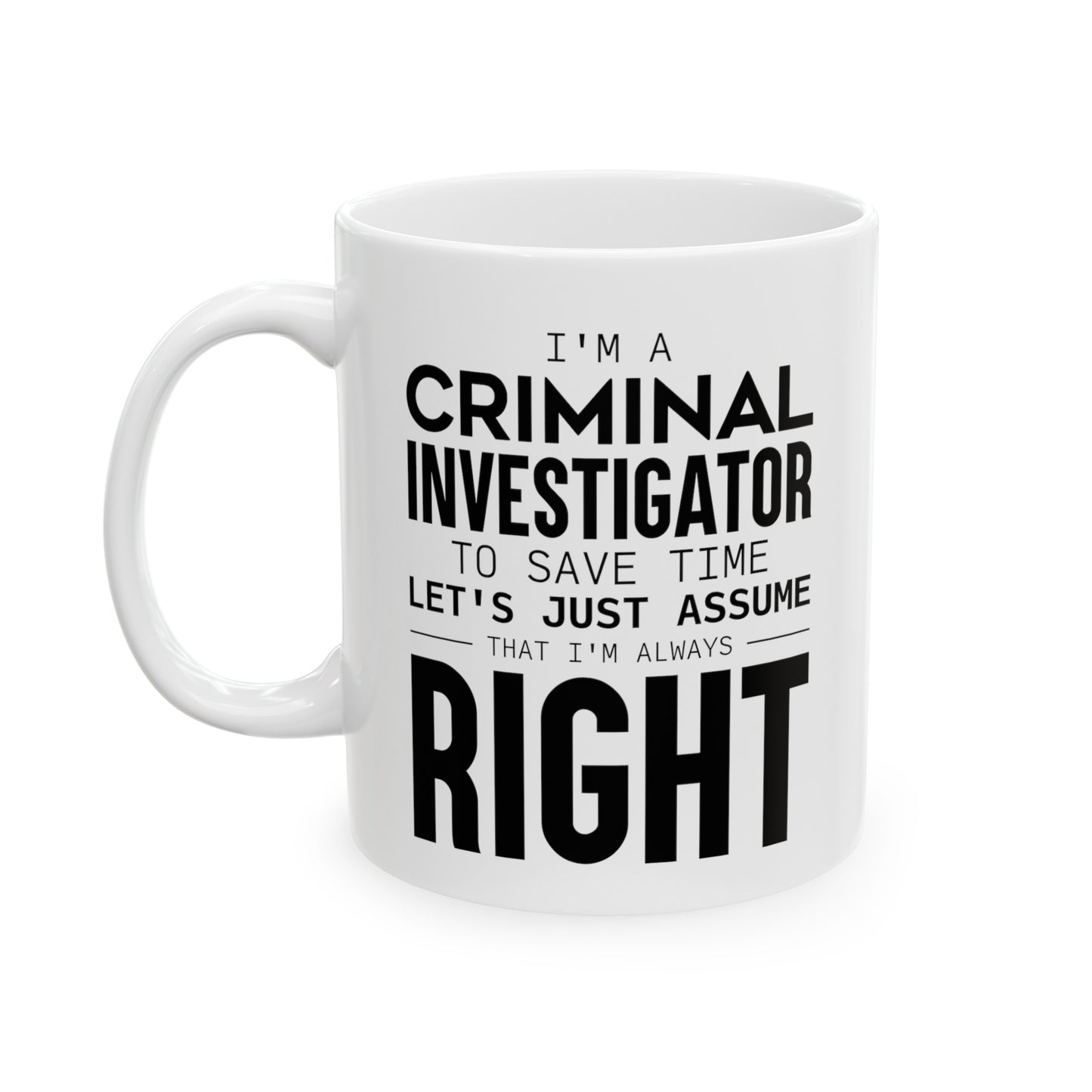 Criminal Investigator Coffee Mug - Always Right Design | Perfect Gift for Investigators