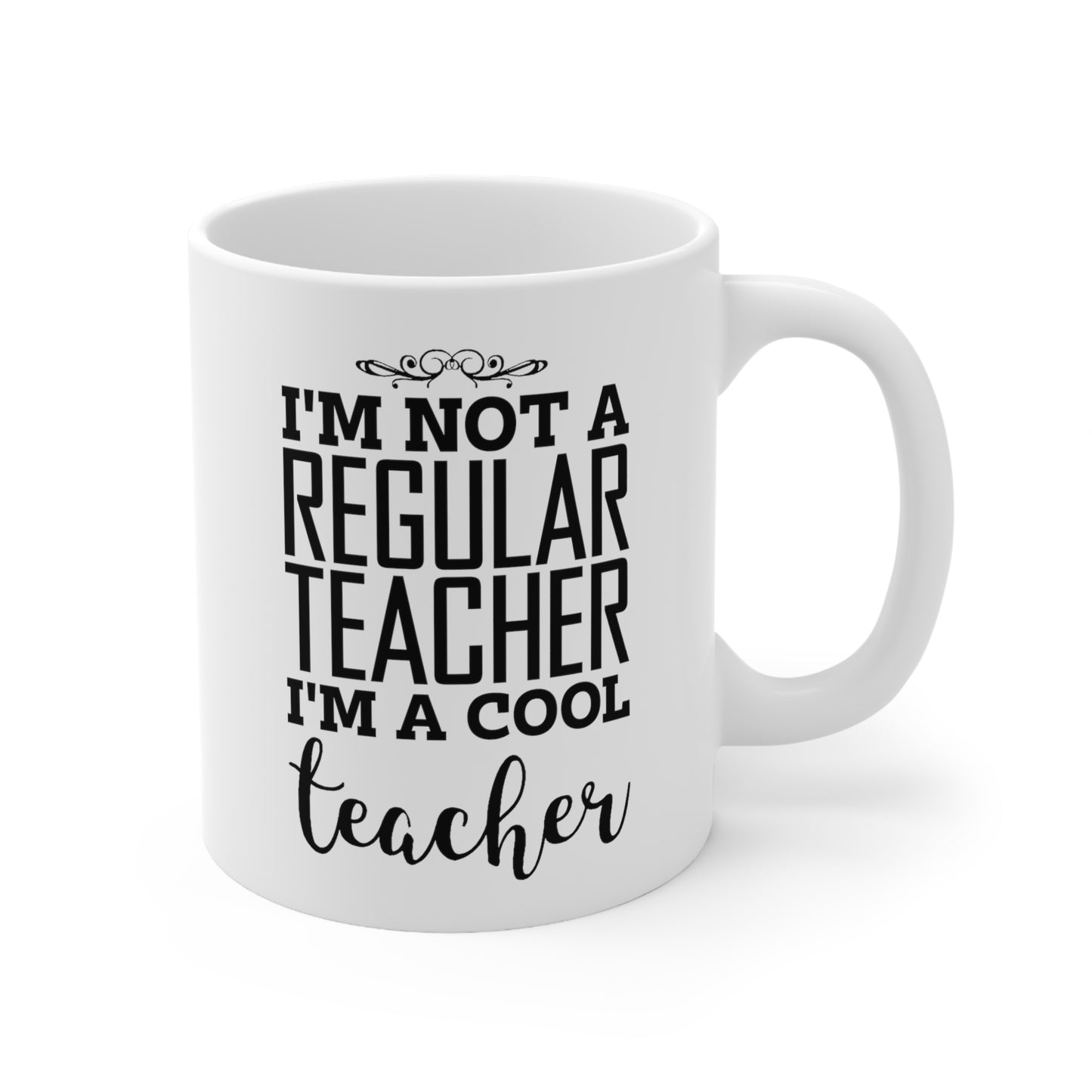 Teacher Ceramic Coffee Mug - I'm Not A Regular Teacher, I'm A Cool Teacher | Thank You Gift