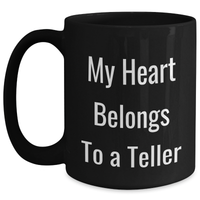 Load image into Gallery viewer, Funny Teller Gifts from Friends for Him on Father&#39;s Day - My Heart Belongs To A Teller Quote Black Coffee Mug, 11oz or 15oz - Main
