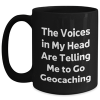 Load image into Gallery viewer, Funny Geocaching Gift - &#39;The Voices In My Head Are Telling Me To Go Geocaching&#39; Black Coffee Mug for Men, Gifts from Dad to Geocaching Enthusiast, Father&#39;s Day Unique Gifts - Main
