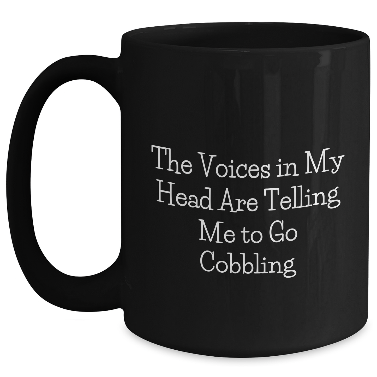 Cobbling Humor Gifts from Friends for Men Funny Black Coffee Mug, The Voices In My Head Are Telling Me To Go Cobbling, Unique Father's Day Unique Gifts - Main