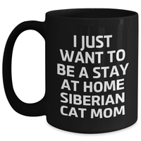 Load image into Gallery viewer, Siberian Cat Mom Gift, I Just Want To Be A Stay At Home Siberian Cat Mom, Black Coffee Mug for Men, Funny Quote, Father&#39;s Day Unique Gifts from Family to Dad - Main
