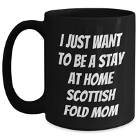 Load image into Gallery viewer, Funny Scottish Fold Cat Mom Gifts from Dad to Him - I Just Want To Be A Stay At Home Scottish Fold Mom Black Coffee Mug for Father&#39;s Day - Main
