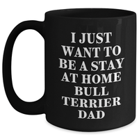 Load image into Gallery viewer, Funny Bull Terrier Dad Gifts, I Just Want To Be A Stay At Home Bull Terrier Dad Black Coffee Mug for Fathers Day, Gifts from Men to Family, Friends, or Coworkers - Main
