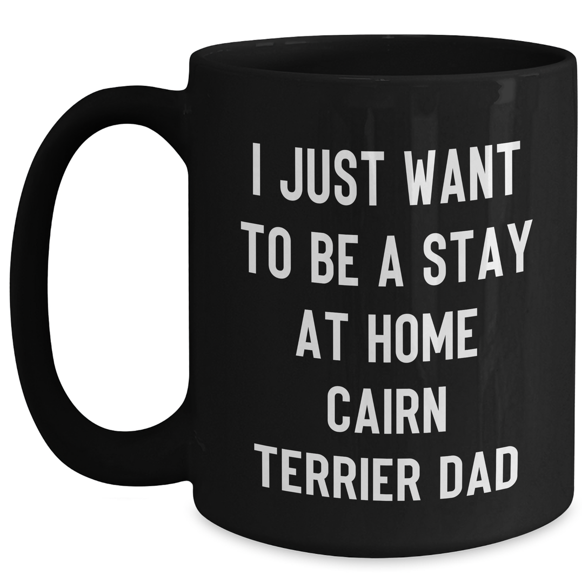 Funny Cairn Terrier Dad Gifts for Him - I Just Want To Be A Stay At Home Cairn Terrier Dad Black Coffee Mug, Perfect for Father's Day from Men - Main