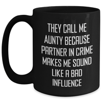Load image into Gallery viewer, Funny Aunty Gifts from Men to Aunty on Father&#39;s Day, They Call Me Aunty Because Partner In Crime Makes Me Sound Like A Bad Influence Black Coffee Mug, Unique Gifts for Aunty - Main
