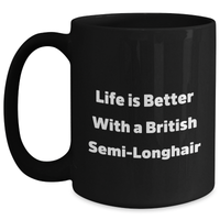 Load image into Gallery viewer, Funny British Semi-longhair Cat Gifts from Men for Father&#39;s Day - Life is Better with a British Semi-longhair, British Semi-Longhair Cat Black Coffee Mug - Main
