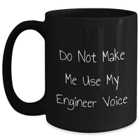 Load image into Gallery viewer, Engineer Gifts: Funny Black Coffee Mug for Mom - &#39;Do Not Make Me Use My Engineer Voice&#39; - Unique Mother&#39;s Day Unique Gift from Friends or Family - Main
