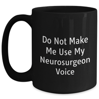 Load image into Gallery viewer, Funny Neurosurgeon Gifts from Men to Friends - Do Not Make Me Use My Neurosurgeon Voice Black Coffee Mug for Mother&#39;s Day Unique Gifts - Main
