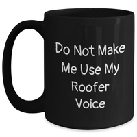 Load image into Gallery viewer, Gifts from Friends for Roofer&#39;s Father&#39;s Day, &#39;Do Not Make Me Use My Roofer Voice&#39; Funny Black Coffee Mug, 11oz or 15oz Ceramic Microwave and Dishwasher Safe - Main
