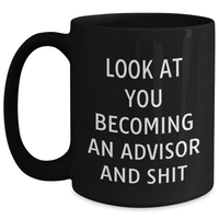 Load image into Gallery viewer, Funny Advisor Gifts for Dad - &#39;Look At You Becoming An Advisor And Shit&#39; Black Coffee Mug, Gifts from Friends, Unique Father&#39;s Day Unique Gifts for Men - Main

