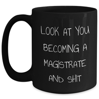 Load image into Gallery viewer, Funny Magistrate Gifts for Mom - 'Look At You Becoming A Magistrate And Shit' Black Coffee Mug, Gifts from Men, Unique Mother's Day Unique Gifts for Her - Main

