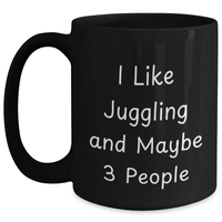 Load image into Gallery viewer, Funny Juggling Gifts for Her - &#39;I Like Juggling And Maybe 3 People&#39; Black Coffee Mug, Gifts from Friends, Family, Coworkers for Mother&#39;s Day, Unique Juggling Enthusiast Mug - Main
