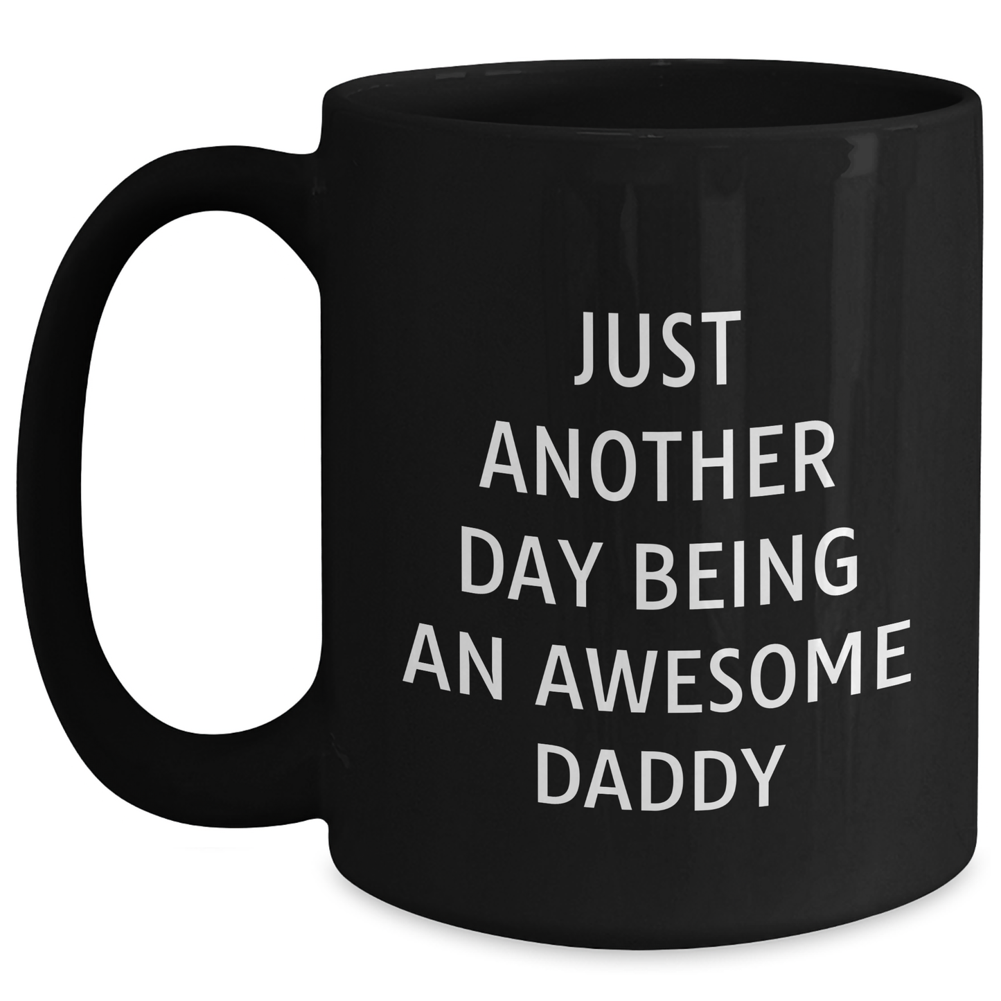 Funny Daddy Quotes Black Coffee Mug, Gifts from Family for Awesome Dads on Graduation Day - Just Another Day Being An Awesome Daddy, 11oz or 15oz - Main