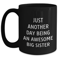 Load image into Gallery viewer, Big Sister Gifts from Mom, Unique Father&#39;s Day Mugs with Inspirational Quote, Funny Black Coffee Mug for Big Sister, &#39;Just Another Day Being An Awesome Big Sister&#39; - Main
