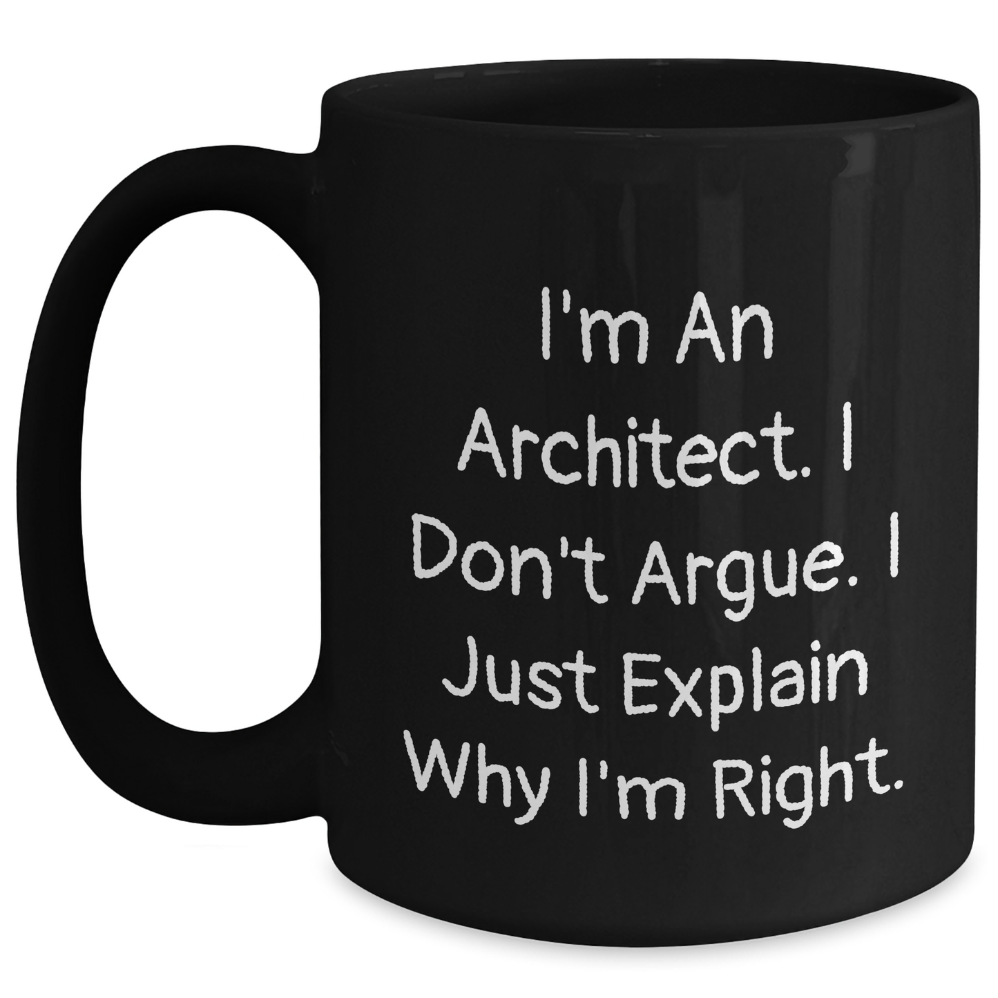Funny Architect Gifts for Father's Day - 'I'm An Architect. I Don't Argue. I Just Explain Why I'm Right.' Black Coffee Mug for Men from Family - Main