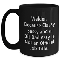 Load image into Gallery viewer, Welder Gifts Funny Quote Black Coffee Mug for Him or Her - Gifts from Friends or Family - Unique Graduation Mugs for Welder - Main
